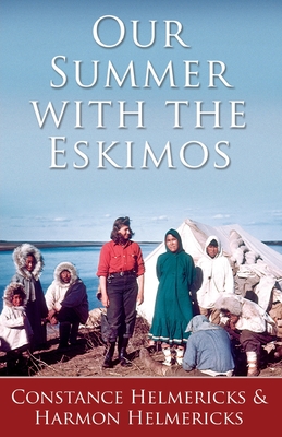 Our Summer with the Eskimos - Constance Helmericks