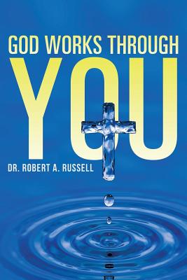 GOD Works Through YOU - Robert A. Russell
