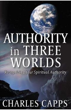Coperta cărții 'Authority in Three Worlds - Charles Capps'
