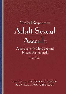 Medical Response to Adult Sexual Assault, Second Edition: A Resource for Clinicians and Related Professionals - Linda E. Ledray