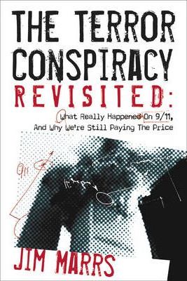 The Terror Conspiracy Revisited: What Really Happened on 9/11 and Why We're Still Paying the Price - Jim Marrs