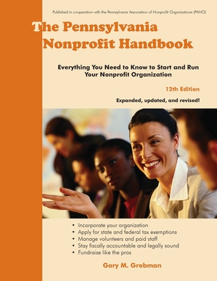 The Pennsylvania Nonprofit Handbook: Everything You Need To Know To Start and Run Your Nonprofit Organization - Gary M. Grobman