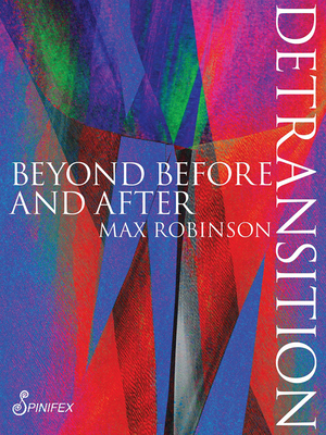 Detransition: Beyond Before and After - Max Robinson