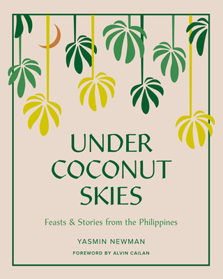 Under Coconut Skies: Feasts & Stories from the Philippines - Yasmin Newman