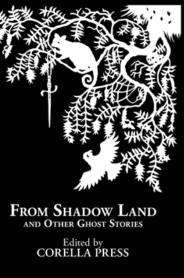 From Shadow Land and Other Ghost Stories - Corella Press