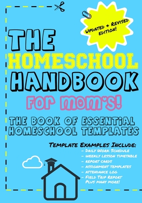 The Homeschool Handbook for Mom's: The Book of Essential Homeschool Templates - The Life Graduate Publishing Group