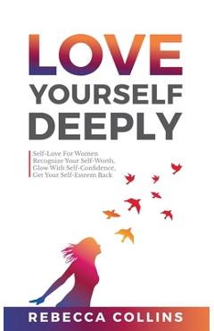 Coperta cărții 'Love Yourself Deeply - Rebecca Collins'