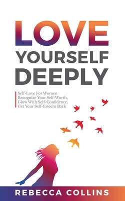Love Yourself Deeply - Rebecca Collins