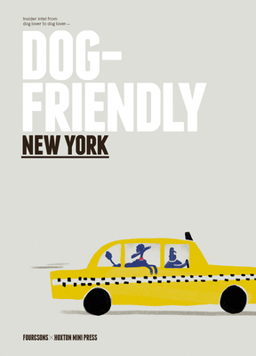 Dog Friendly New York: Insider Intel from Dog Lover to Dog Lover - Winnie Au