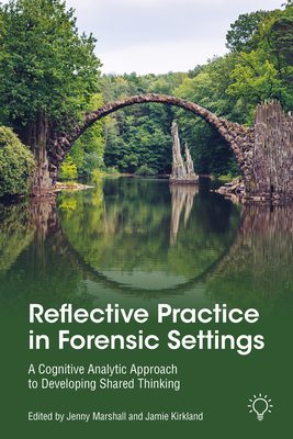Reflective Practice in Forensic Settings: A Cognitive Analytic Approach to Developing Shared Thinking - Jenny Marshall