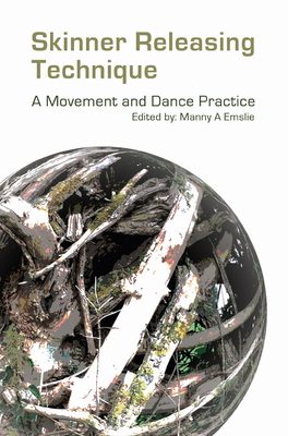Skinner Releasing Technique: A Movement and Dance Practice - Manny Emslie