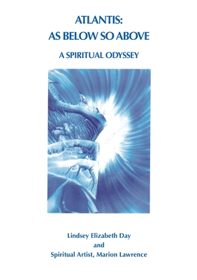 Atlantis: As Below So Above: A Spiritual Odyssey - Lindsey Elizabeth Day