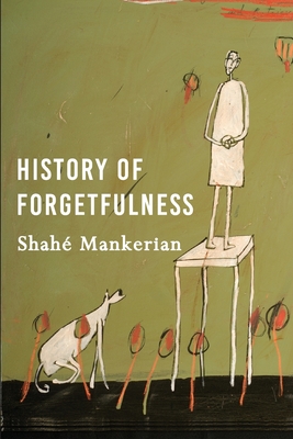 History of Forgetfulness - Shahe Mankerian