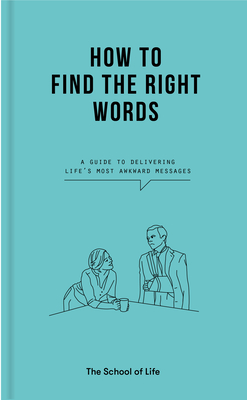 How to Find the Right Words: A Guide to Delivering Life's Most Awkward Messages - Life Of School The