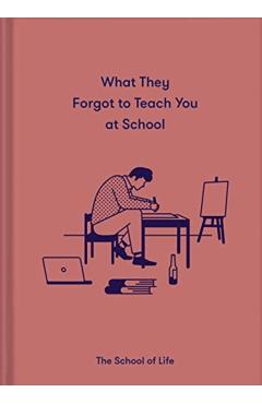What They Forgot to Teach You at School: Essential Emotional Lessons Needed to Thrive - Life Of School The