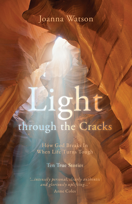 Light Through the Cracks: How God Breaks in When Life Turns Tough - Joanna Watson