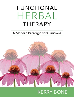 Functional Herbal Therapy: A Modern Paradigm for Clinicians - Kerry Bone