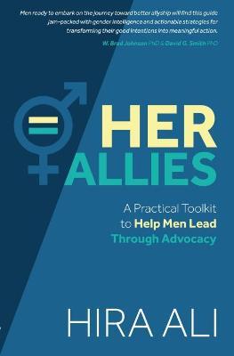 Her Allies: A Practical Toolkit to Help Men Lead Through Advocacy - Hira Ali
