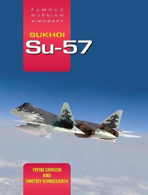 Sukhoi Su-57: Famous Russian Aircraft - Yefim Gordon