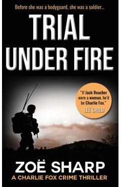 Poza produsului Trial Under Fire: Charlie Fox Crime Mystery Thriller Series - Zoe Sharp