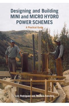 Coperta cărții 'Designing and Building Mini and Micro Hydro Power Schemes - Luis Rodriguez'