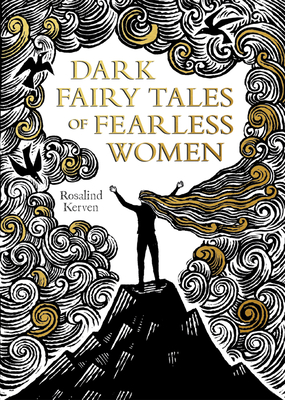 Dark Fairy Tales of Fearless Women - Rosalind Kerven