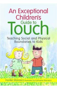 Poza produsului An Exceptional Children's Guide to Touch: Teaching Social and Physical Boundaries to Kids - Mckinley Hunter Manasco