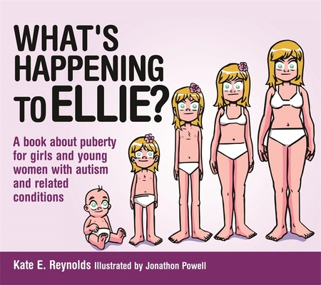 What's Happening to Ellie?: A Book about Puberty for Girls and Young Women with Autism and Related Conditions - Kate E. Reynolds