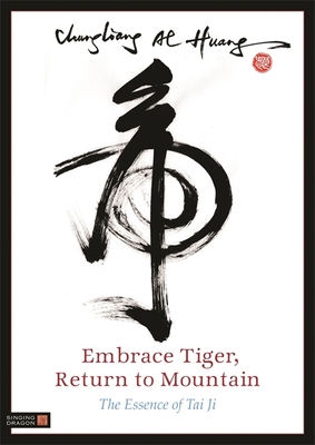 Embrace Tiger, Return to Mountain: The Essence of Tai Ji - Chungliang Al Al Huang