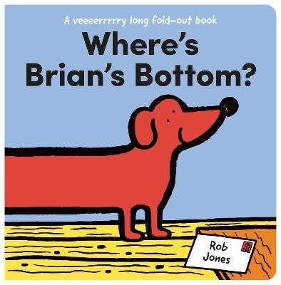 Where's Brian's Bottom?: A Veeerrry Long Fold Out Book - Rob Jones