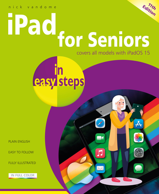 iPad for Seniors in Easy Steps: Updated for Ipados 15 - Nick Vandome
