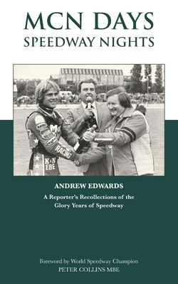 MCN Days, Speedway Nights: A Reporter's Recollection of his Glory Days of Speedway - Andrew Edwards