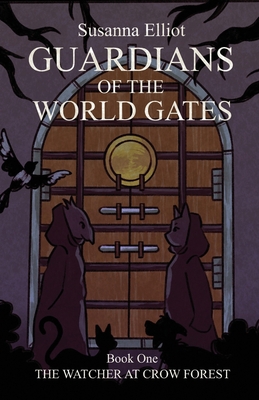 Guardians of the World Gates: The Watcher at Crow Forest - Susanna Elliot