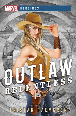Outlaw: Relentless: A Marvel Heroines Novel - Tristan Palmgren