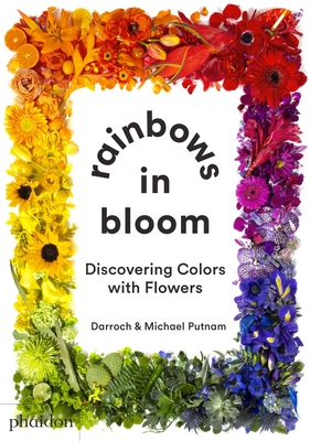 Rainbows in Bloom: Discovering Colors with Flowers - Darroch Putnam