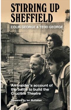 Coperta cărții 'Stirring Up Sheffield: An Insider's Account of the Battle to Build the Crucible Theatre - Colin George'