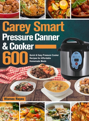 Carey Smart Pressure Canner & Cooker Cookbook - Wames Rayes