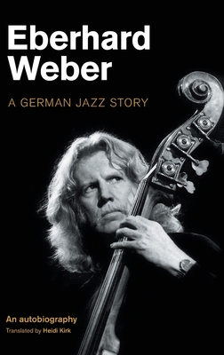 Eberhard Weber: A German Jazz Story - Eberhard Weber