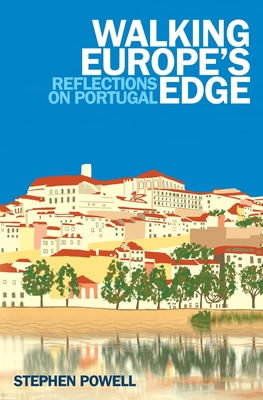 Walking Europe's Edge: Reflections on Portugal - Stephen Powell