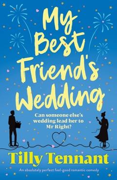 Coperta cărții 'My Best Friend's Wedding: An absolutely perfect feel-good romantic comedy - Tilly Tennant'