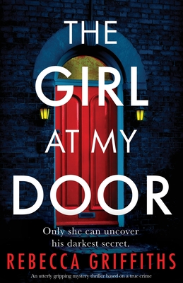 The Girl at My Door: An utterly gripping mystery thriller based on a true crime - Rebecca Griffiths