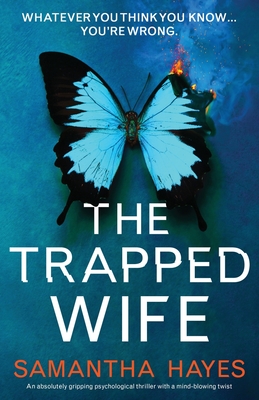 The Trapped Wife: An absolutely gripping psychological thriller with a mind-blowing twist - Samantha Hayes