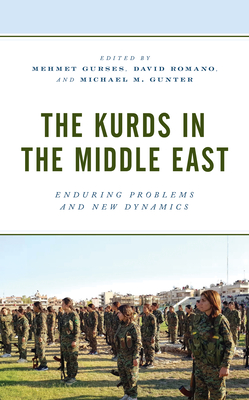 The Kurds in the Middle East: Enduring Problems and New Dynamics - Mehmet Gurses