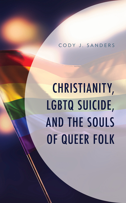 Christianity, LGBTQ Suicide, and the Souls of Queer Folk - Cody J. Sanders
