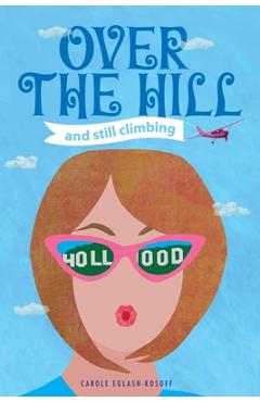 Coperta cărții 'OVER THE HILL and Still Climbing - Carole Eglash-kosoff'