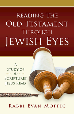 Reading the Old Testament Through Jewish Eyes - Evan Bradley Moffic