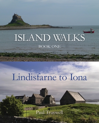 Island Walks: Book One - Lindisfarne to Iona - Paul Truswell