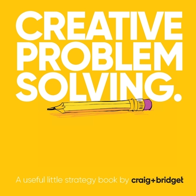 Creative problem solving: A useful little strategy book by craig+bridget - Craig Mawdsley