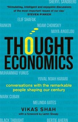 Thought Economics: Conversations with the Remarkable People Shaping Our Century - Vikas Shah