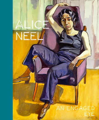 Alice Neel: An Engaged Eye - Serge Lasvignes